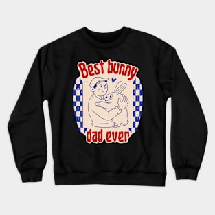 Best Bunny Dad Ever Crewneck Sweatshirt